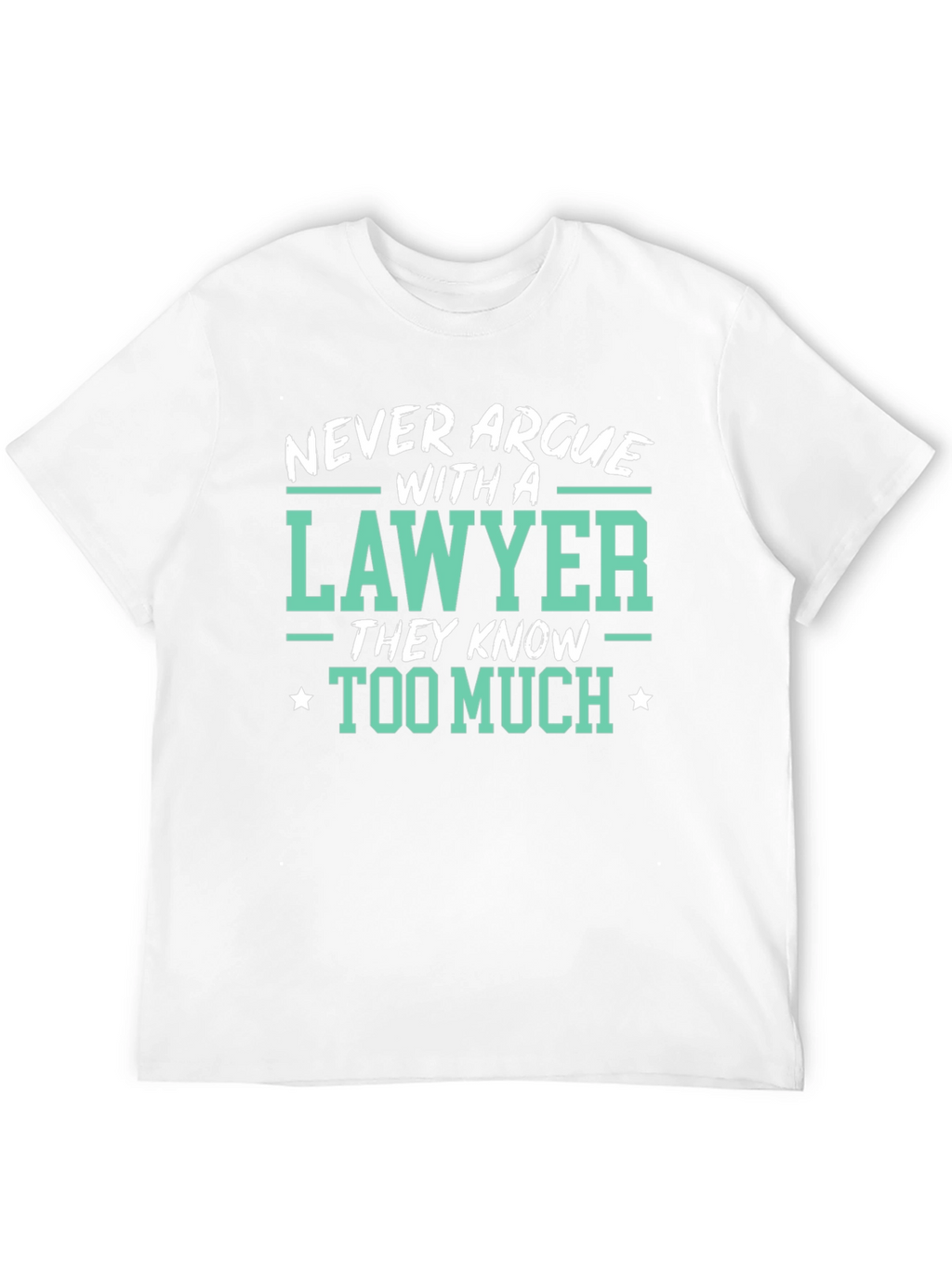 Lawyer Tee: Never Argue Funny Law T-Shirt
