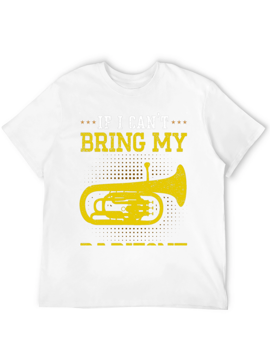 Baritone T-Shirt - If I Cant Bring My Instrument