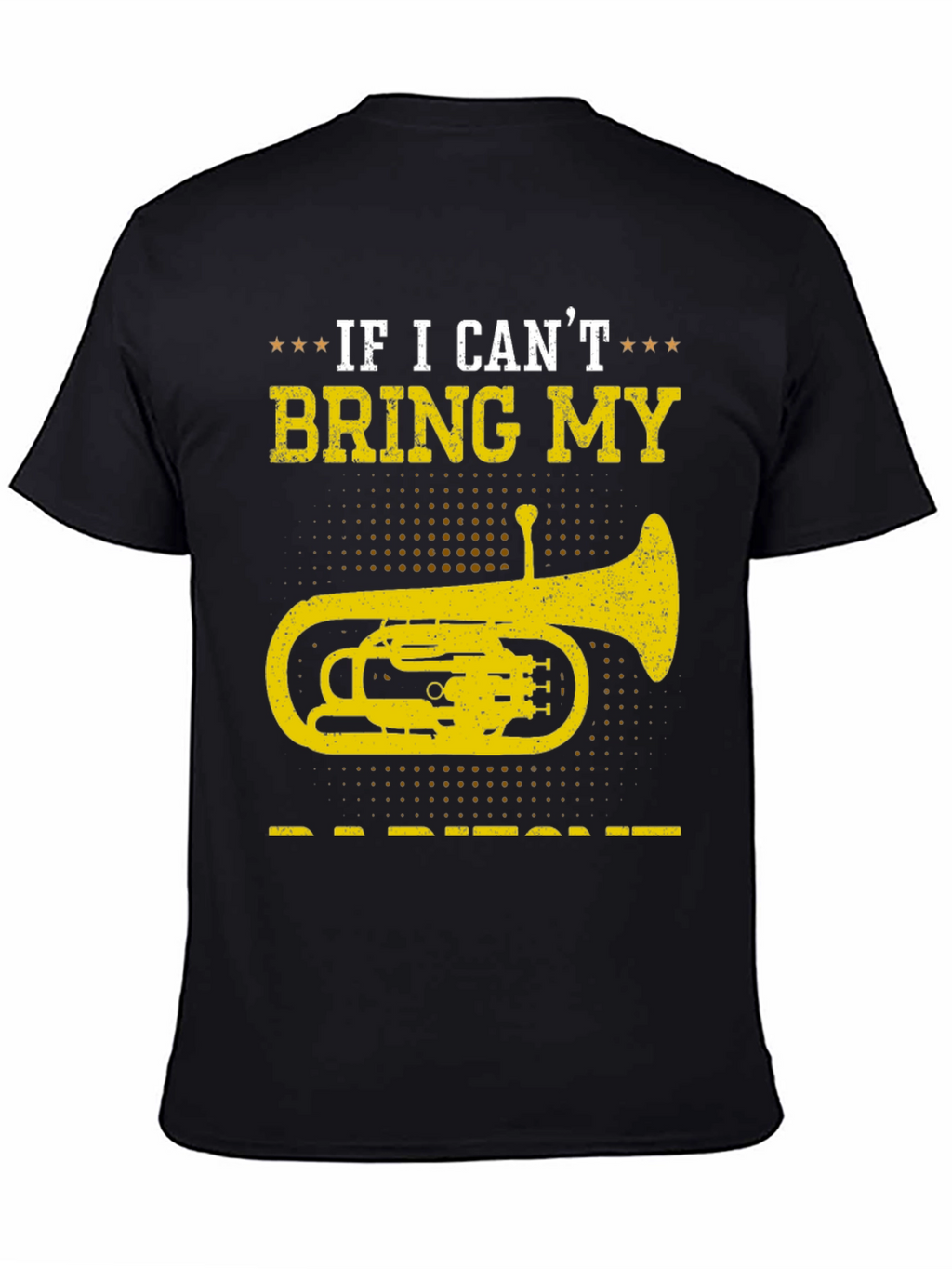 Baritone T-Shirt - If I Cant Bring My Instrument