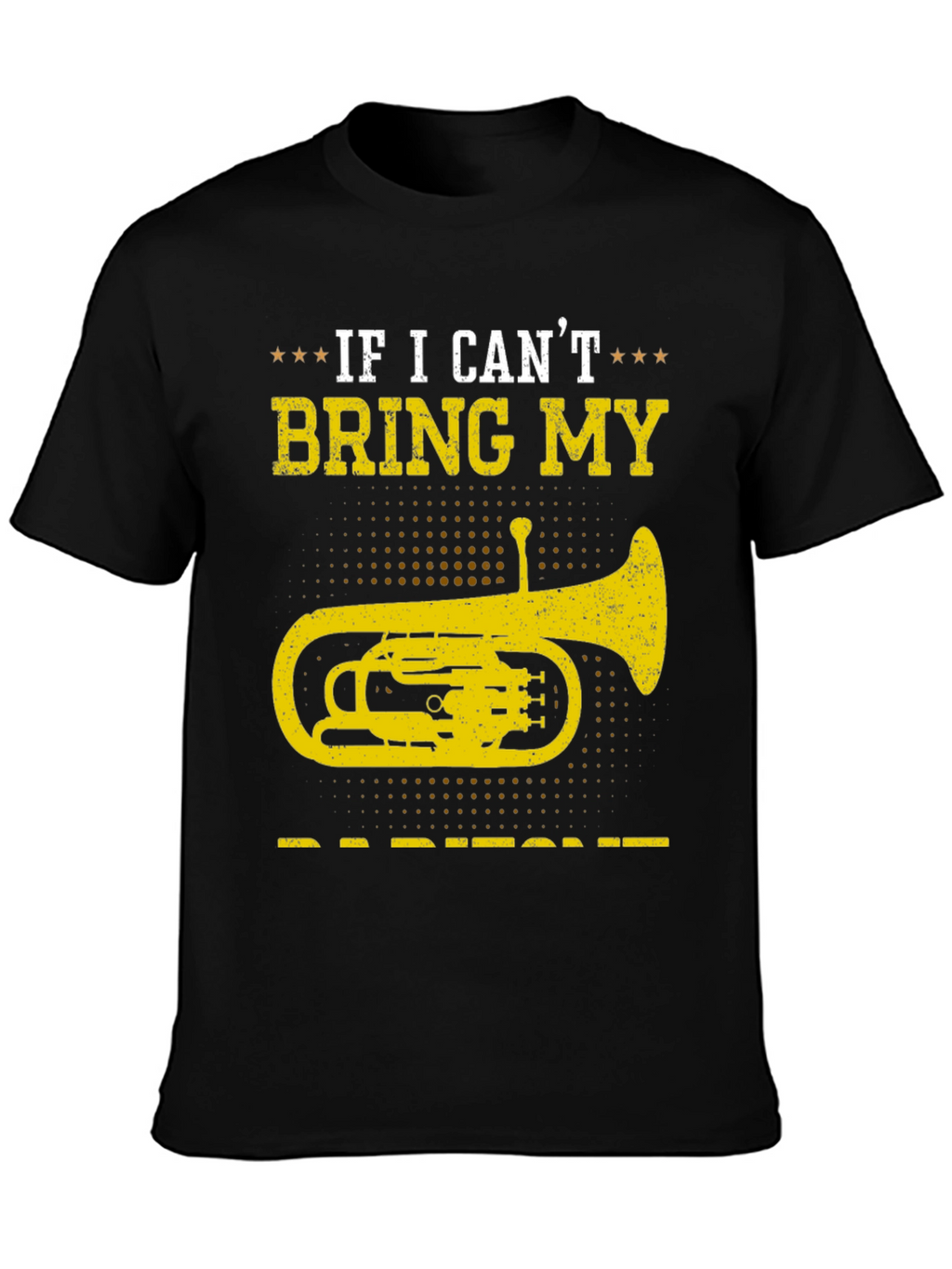 Baritone T-Shirt - If I Cant Bring My Instrument