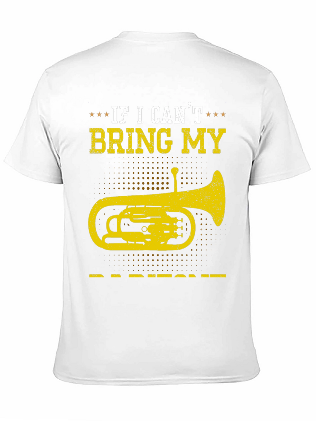 Baritone T-Shirt - If I Cant Bring My Instrument