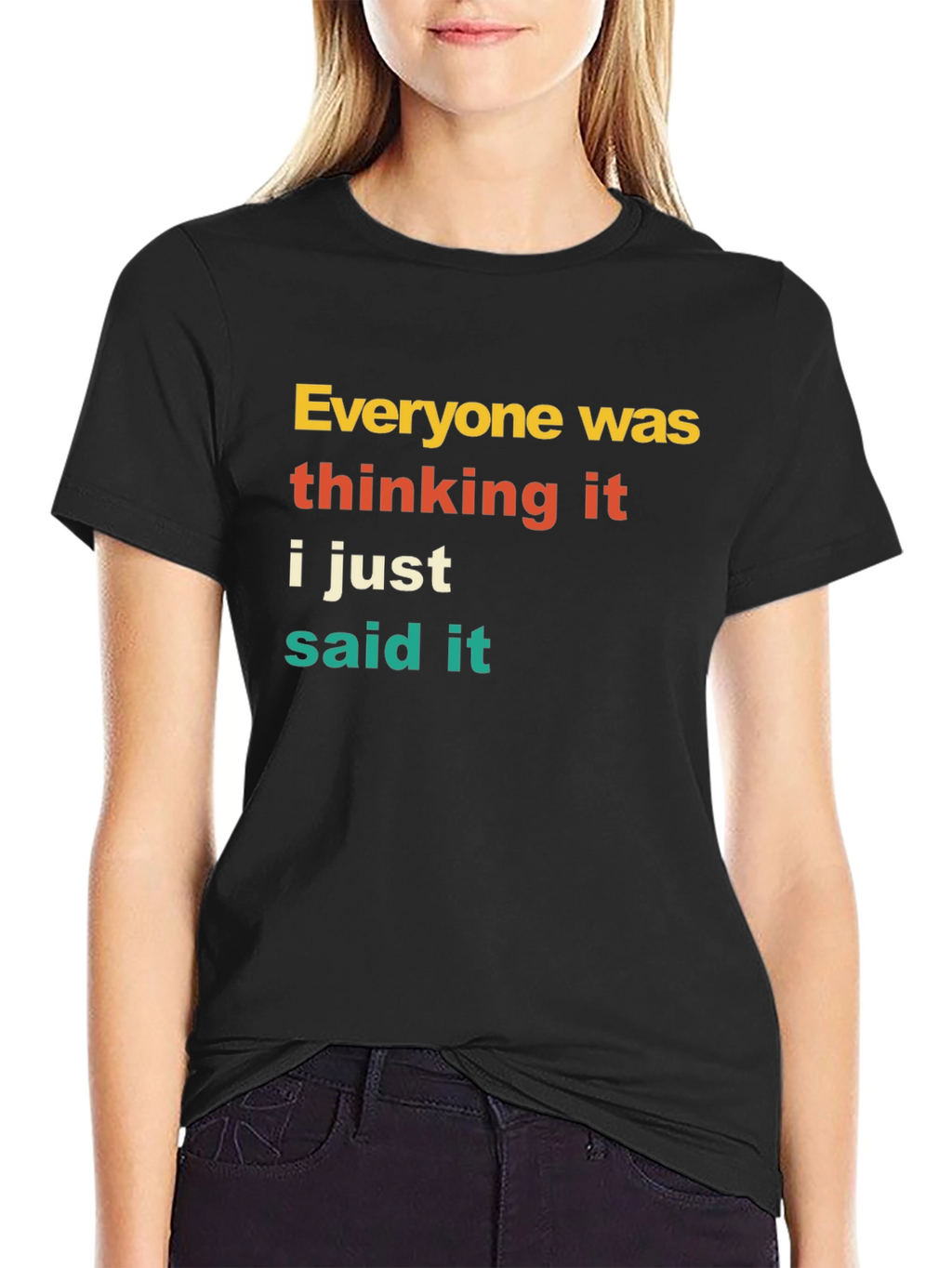 Everyone Was Thinking It T-Shirt Funny Sarcastic Tee