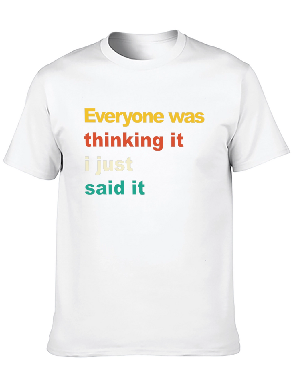 Everyone Was Thinking It T-Shirt Funny Sarcastic Tee