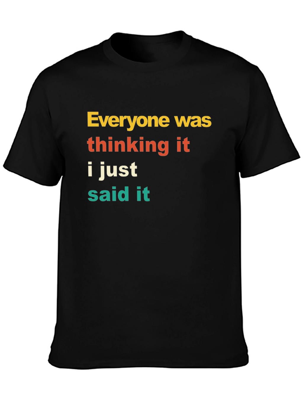 Everyone Was Thinking It T-Shirt Funny Sarcastic Tee