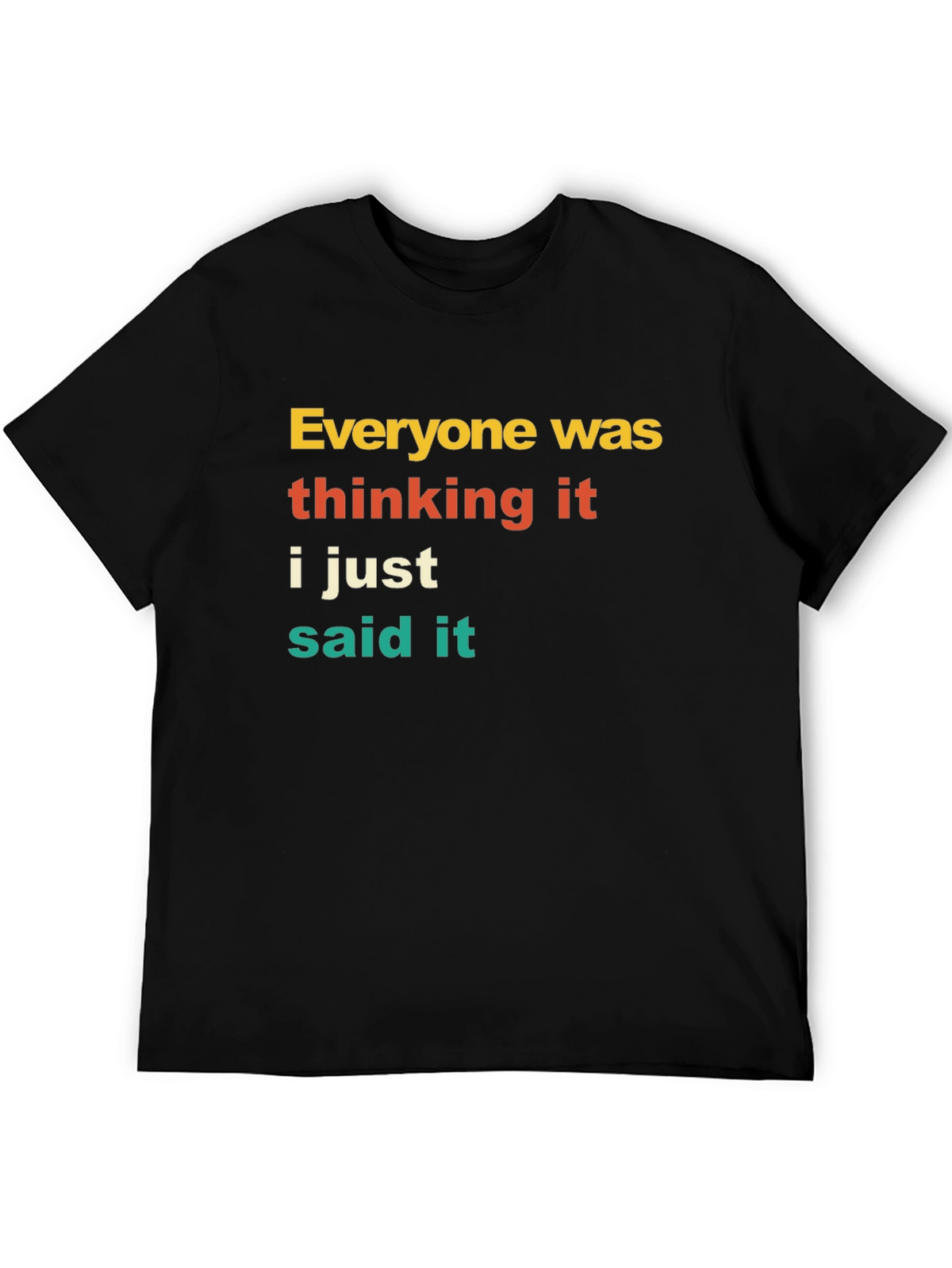 Everyone Was Thinking It T-Shirt Funny Sarcastic Tee