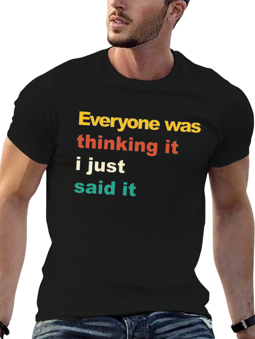 Everyone Was Thinking It T-Shirt Funny Sarcastic Tee