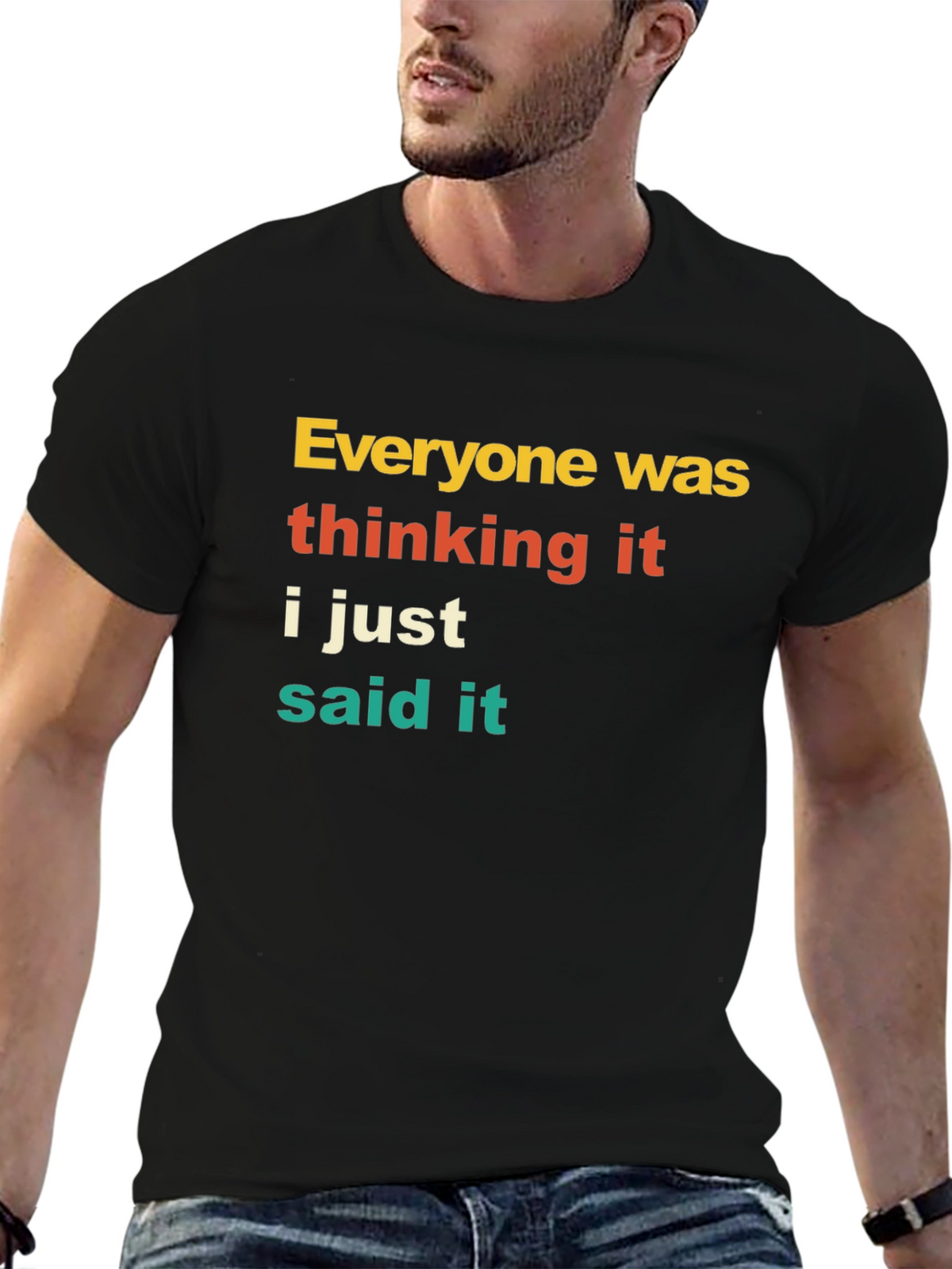 Everyone Was Thinking It T-Shirt Funny Sarcastic Tee