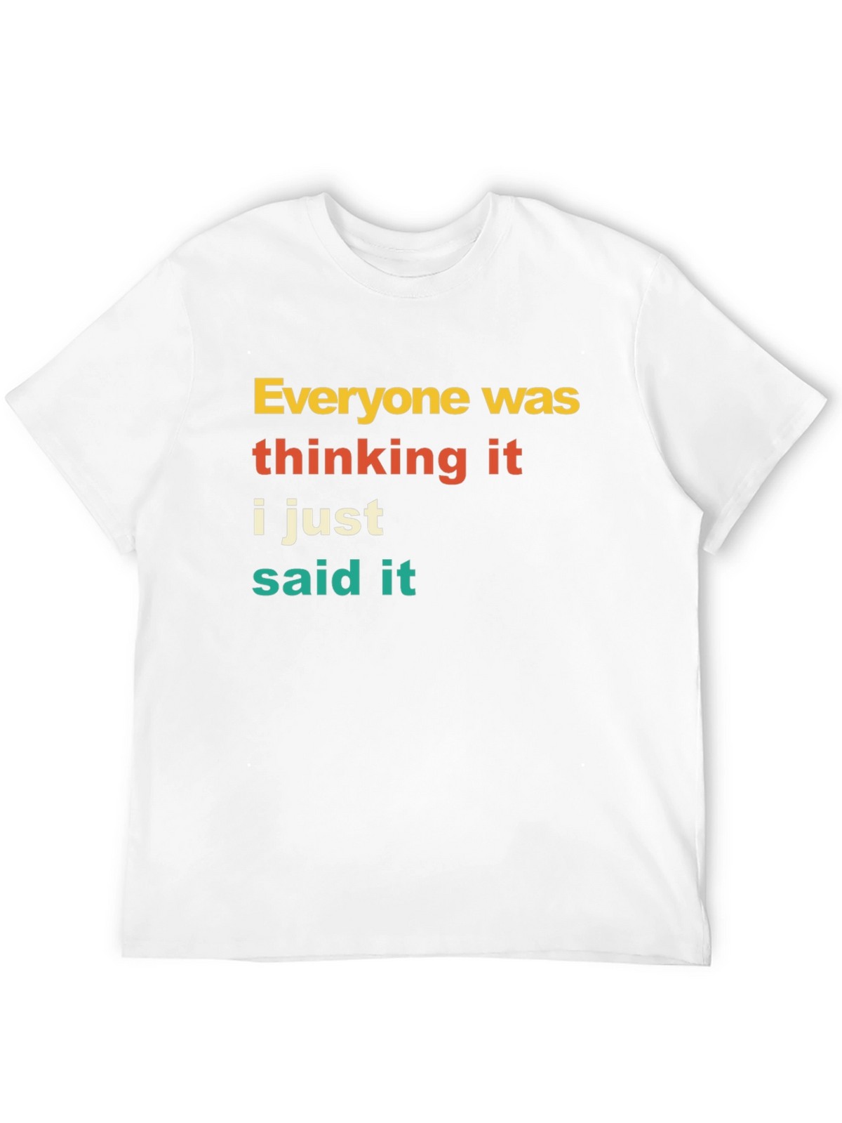 Everyone Was Thinking It T-Shirt Funny Sarcastic Tee
