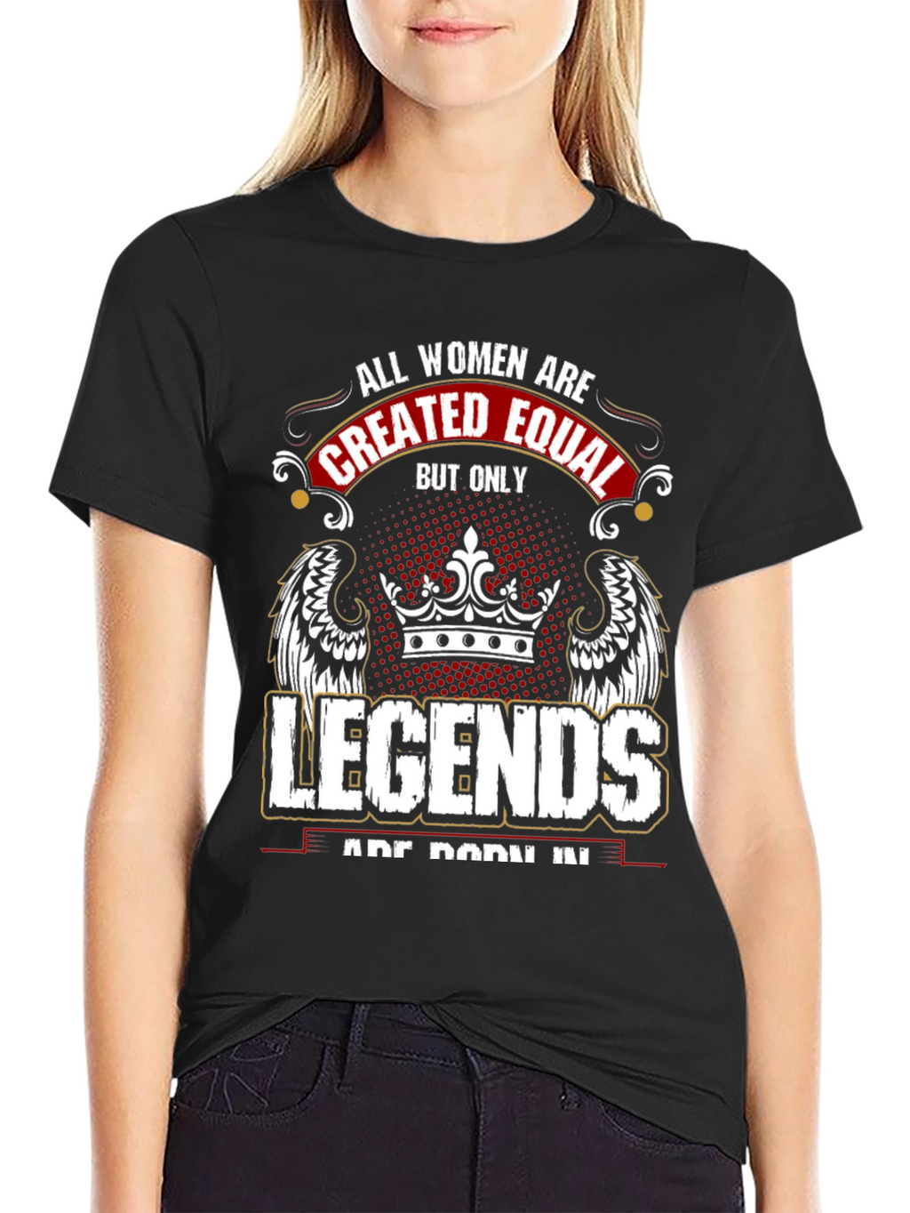 Women Legends T-Shirt: All Women are Created Equal
