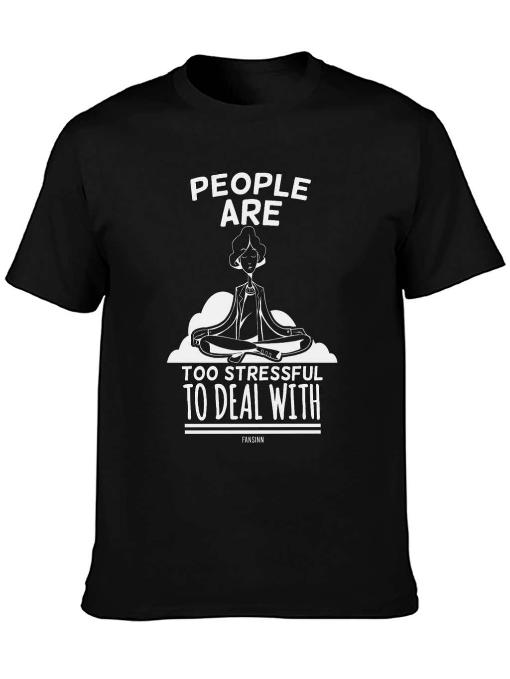 Stress-Free Tee: People Are Too Stressful Graphic T-Shirt