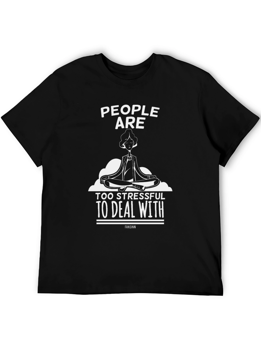 Stress-Free Tee: People Are Too Stressful Graphic T-Shirt