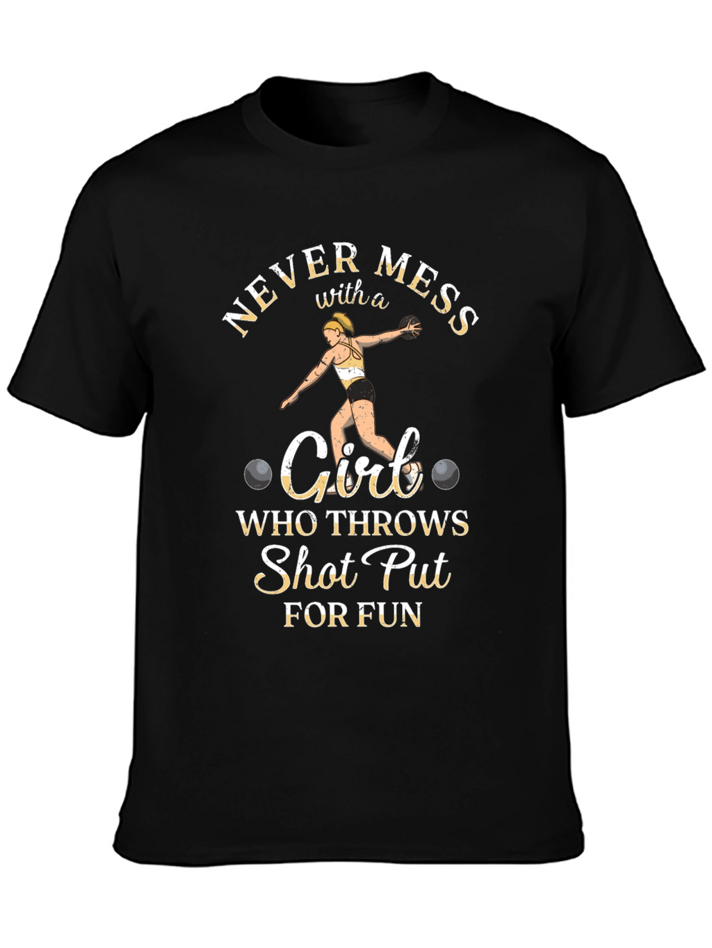 Never Mess with a Shot Put Girl T-Shirt