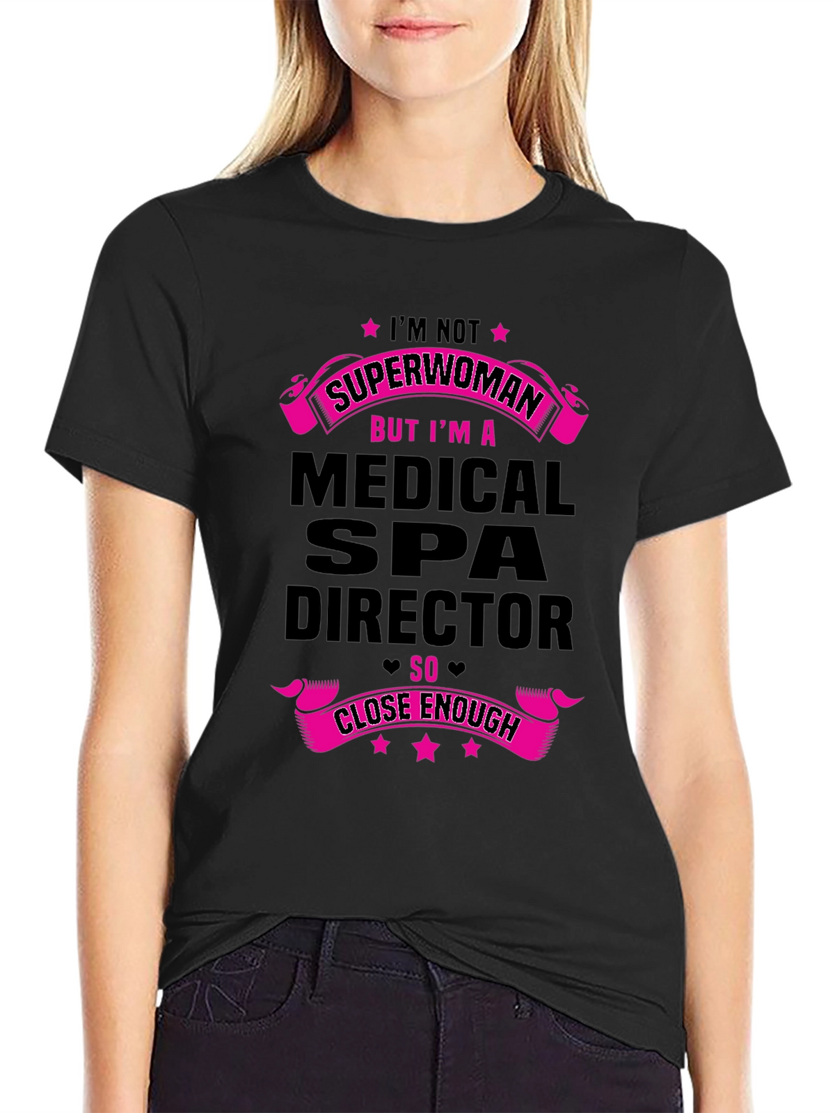 Medical Spa Director T-Shirt - Superwoman Close Enough!