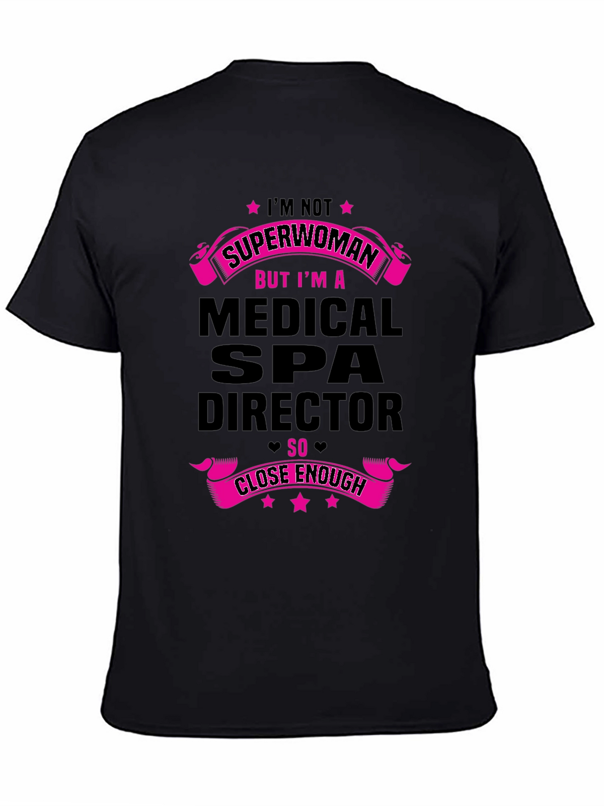 Medical Spa Director T-Shirt - Superwoman Close Enough!