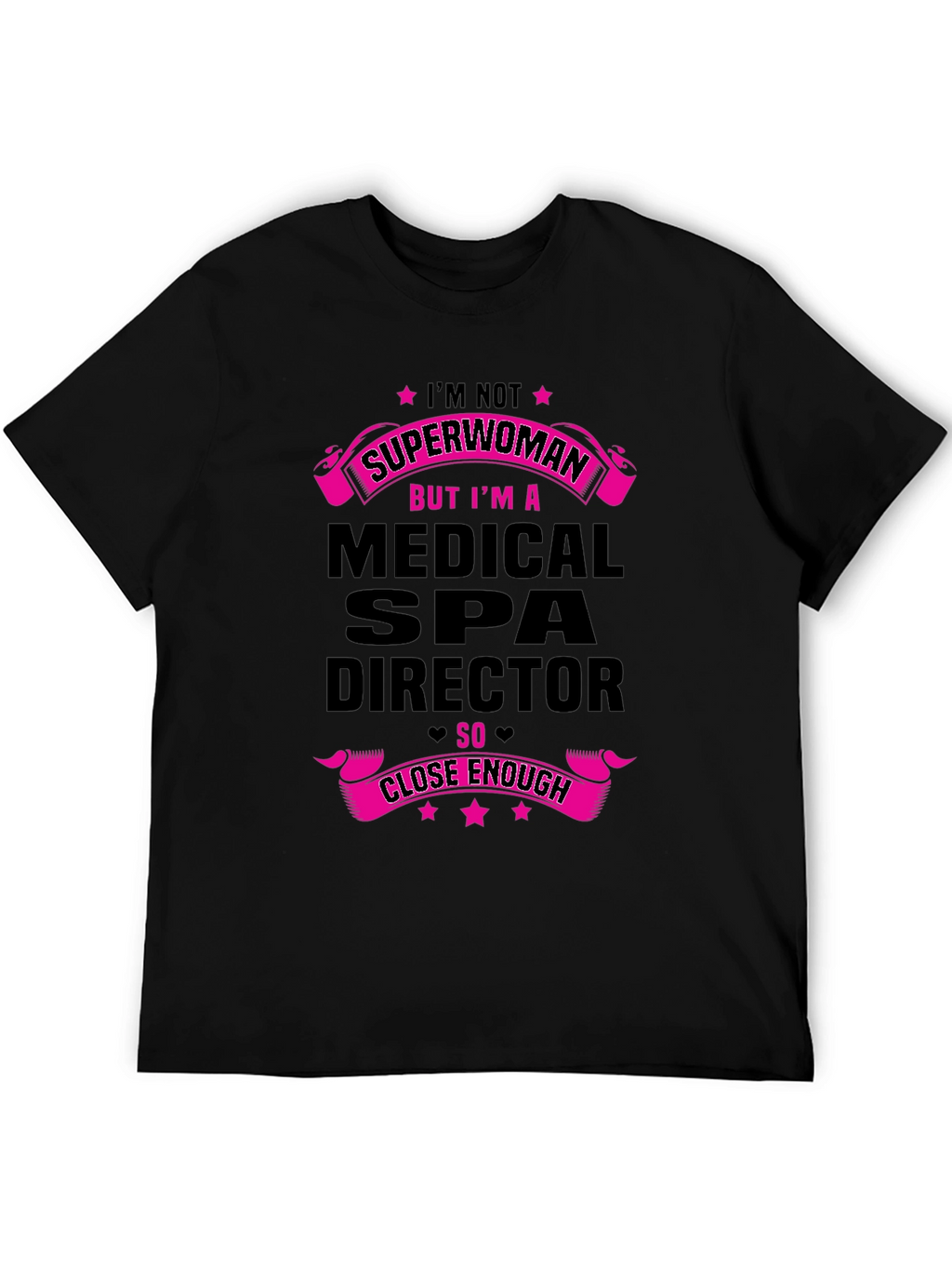 Medical Spa Director T-Shirt - Superwoman Close Enough!