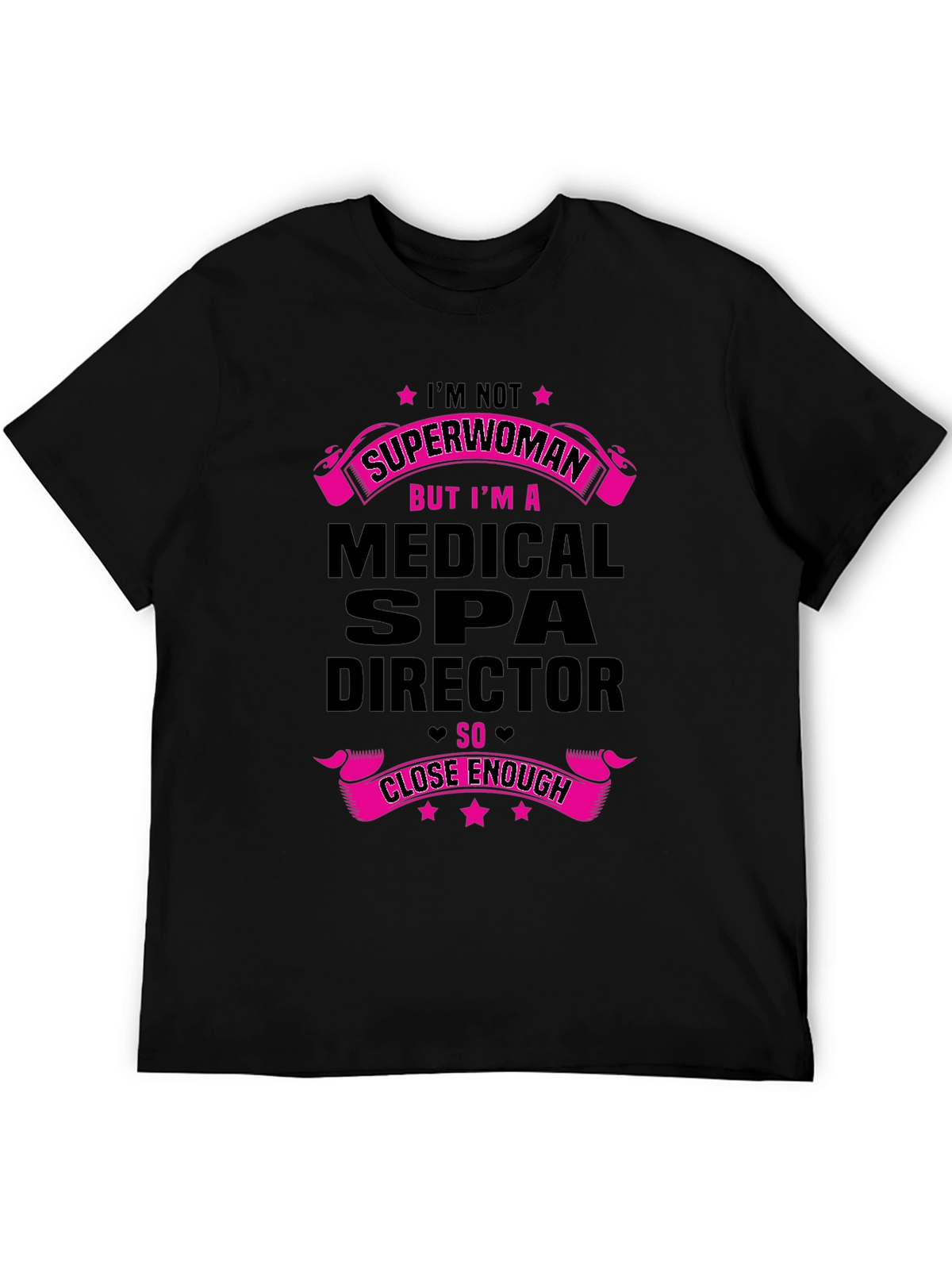 Medical Spa Director T-Shirt - Superwoman Close Enough!