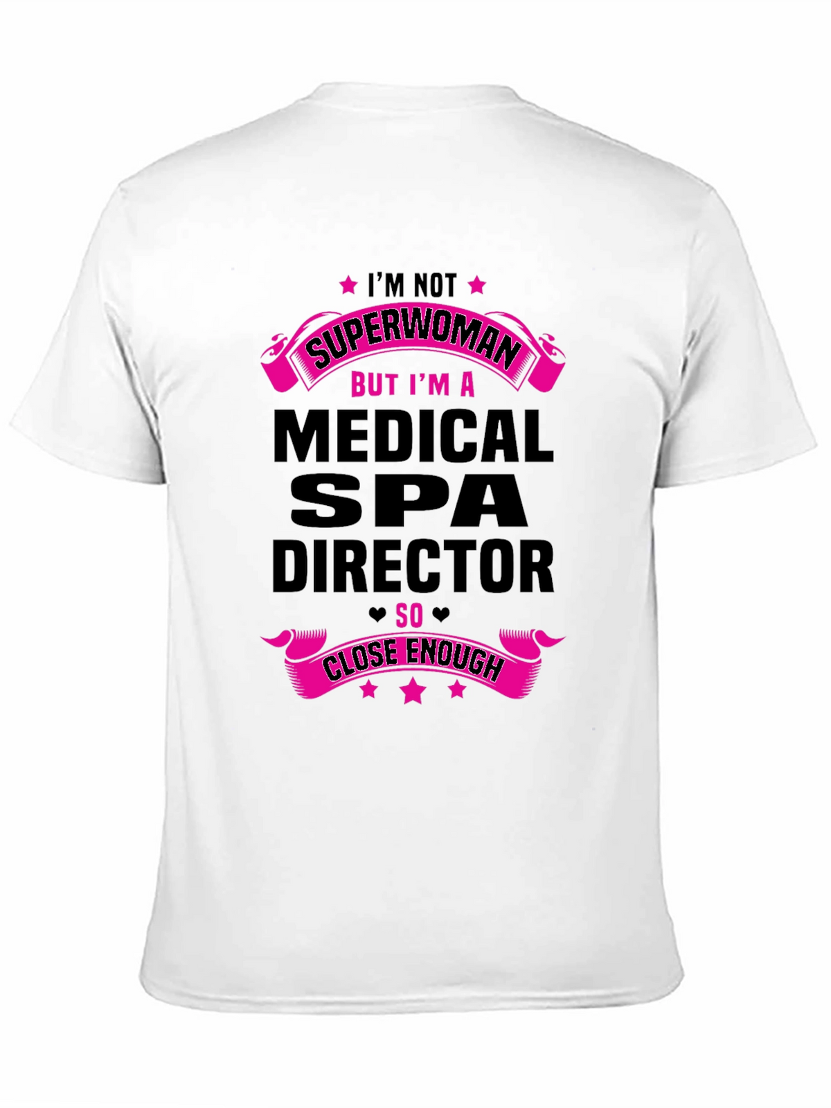 Medical Spa Director T-Shirt - Superwoman Close Enough!