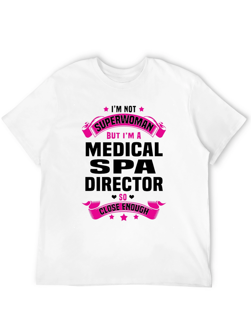 Medical Spa Director T-Shirt - Superwoman Close Enough!