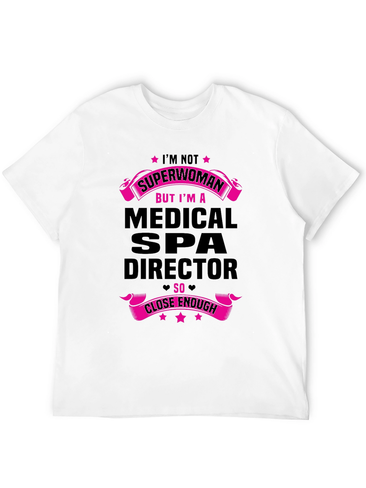 Medical Spa Director T-Shirt - Superwoman Close Enough!