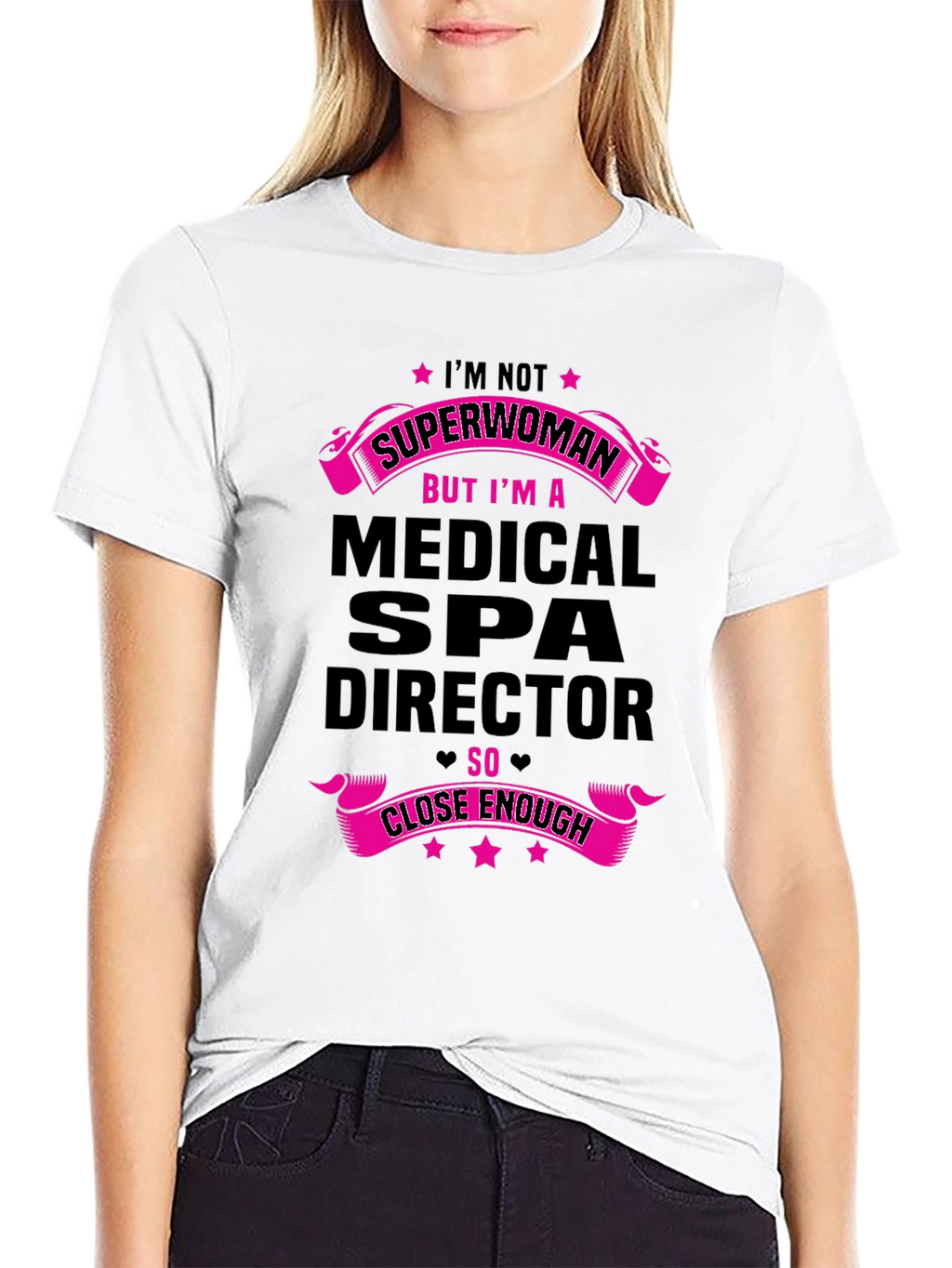 Medical Spa Director T-Shirt - Superwoman Close Enough!
