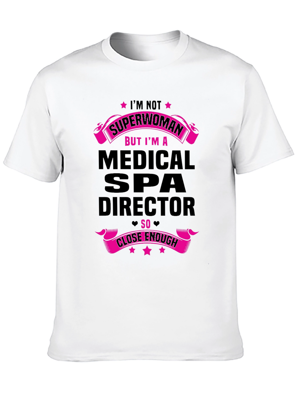 Medical Spa Director T-Shirt - Superwoman Close Enough!