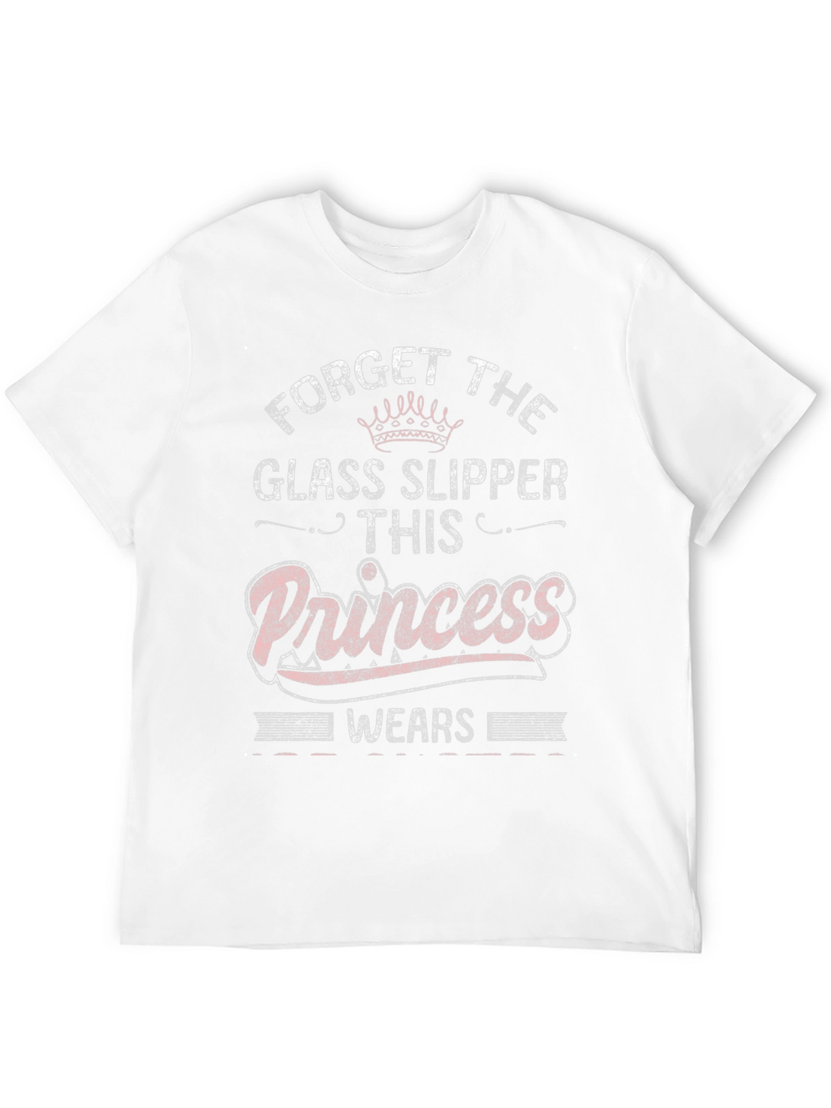 Forget Glass Slippers Princess T-Shirt
