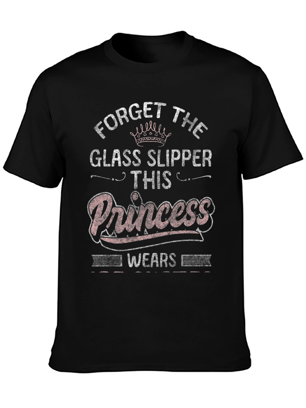 Forget Glass Slippers Princess T-Shirt