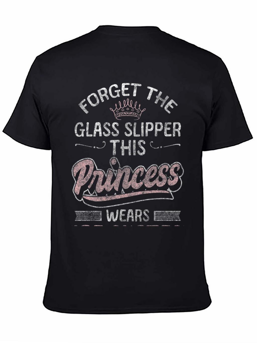 Forget Glass Slippers Princess T-Shirt