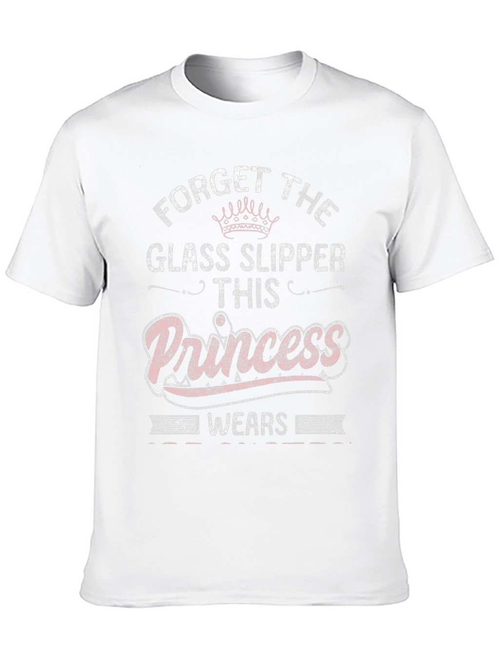 Forget Glass Slippers Princess T-Shirt
