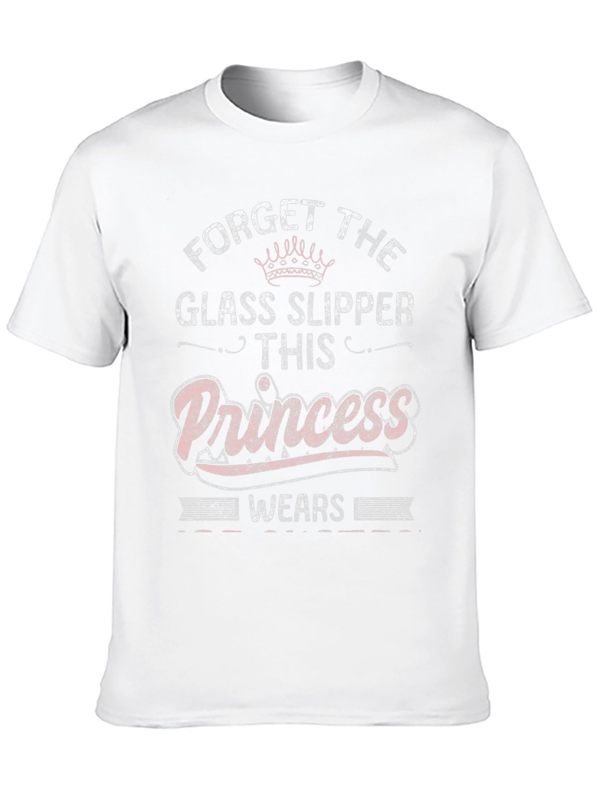 Forget Glass Slippers Princess T-Shirt