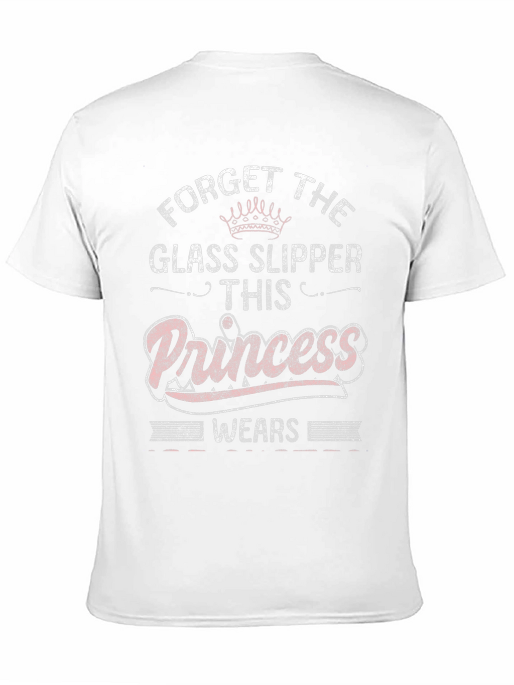 Forget Glass Slippers Princess T-Shirt