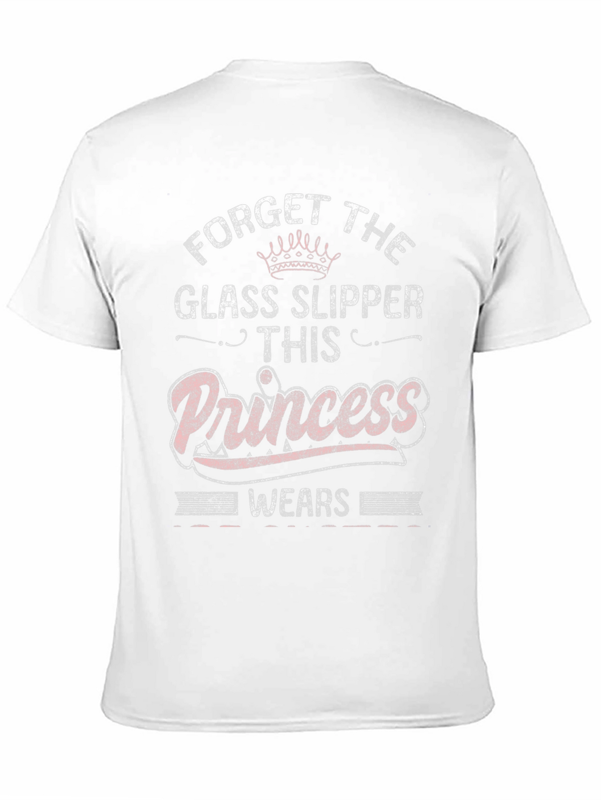 Forget Glass Slippers Princess T-Shirt