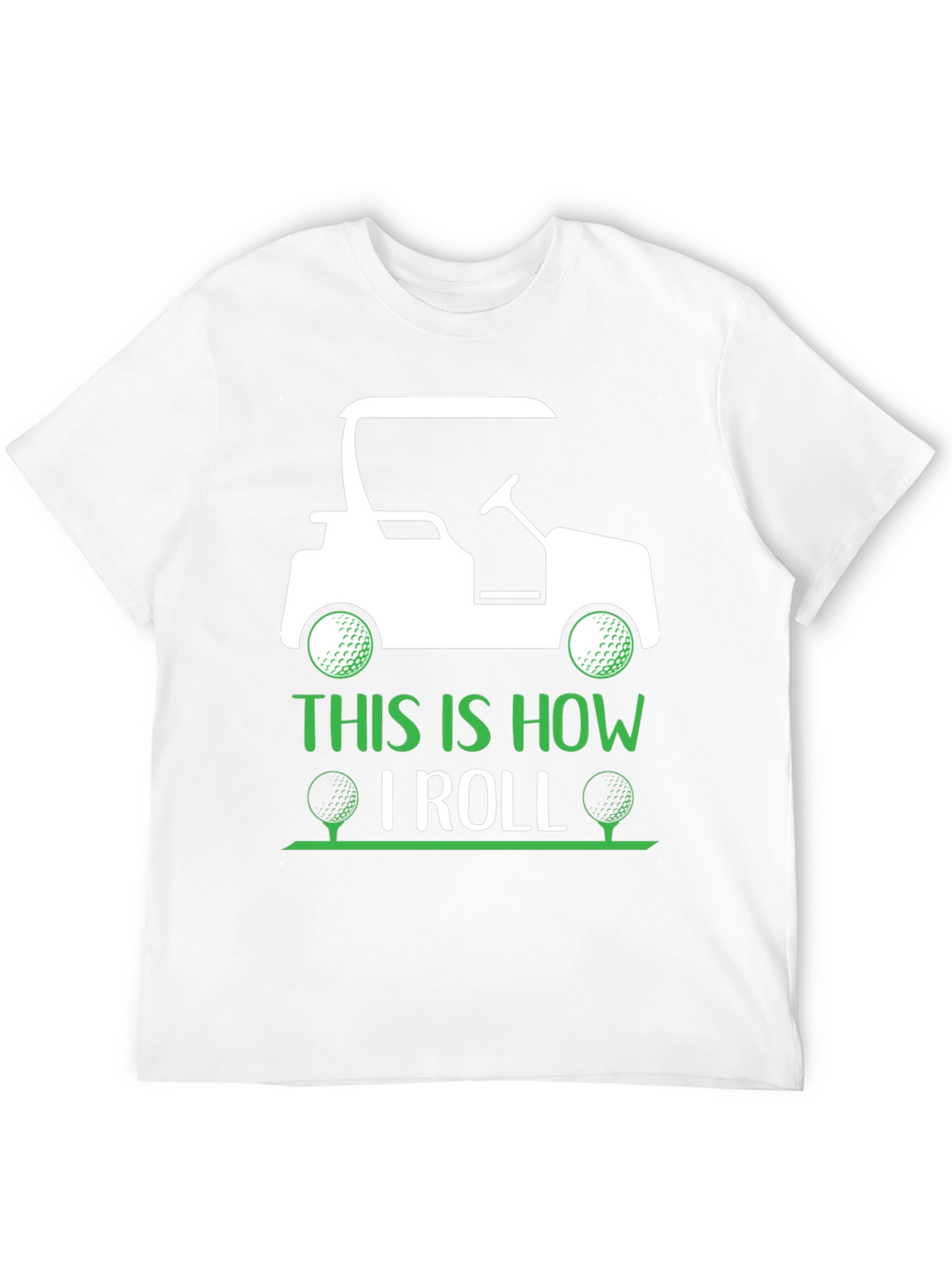 Golf Cart T-Shirt - This Is How I Roll