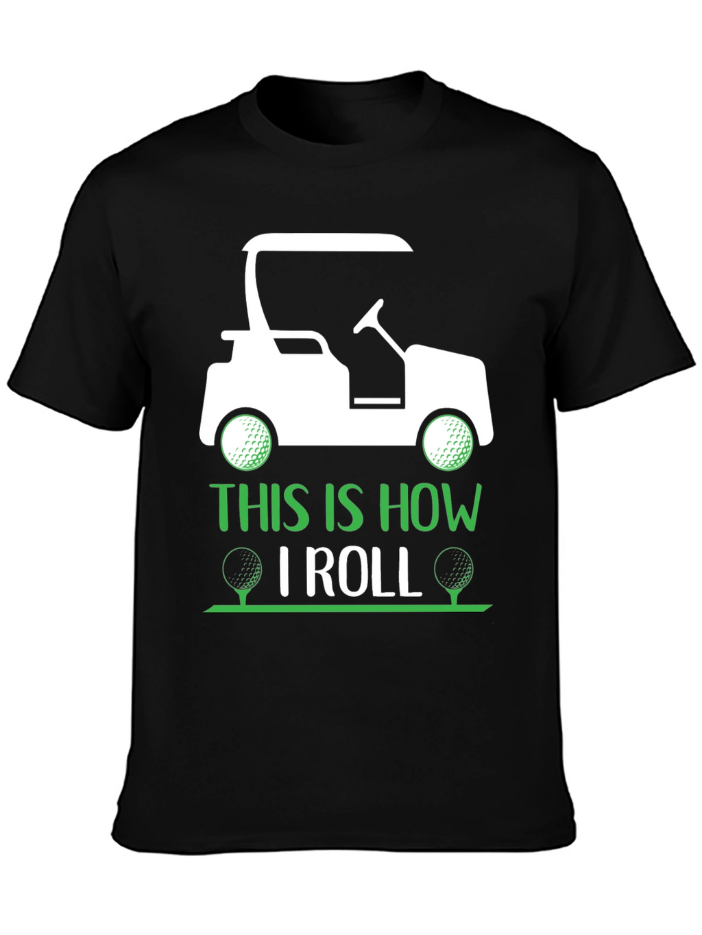 Golf Cart T-Shirt - This Is How I Roll