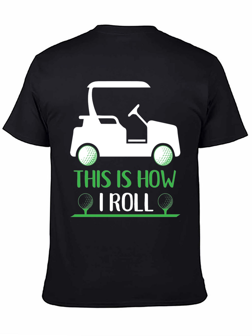 Golf Cart T-Shirt - This Is How I Roll
