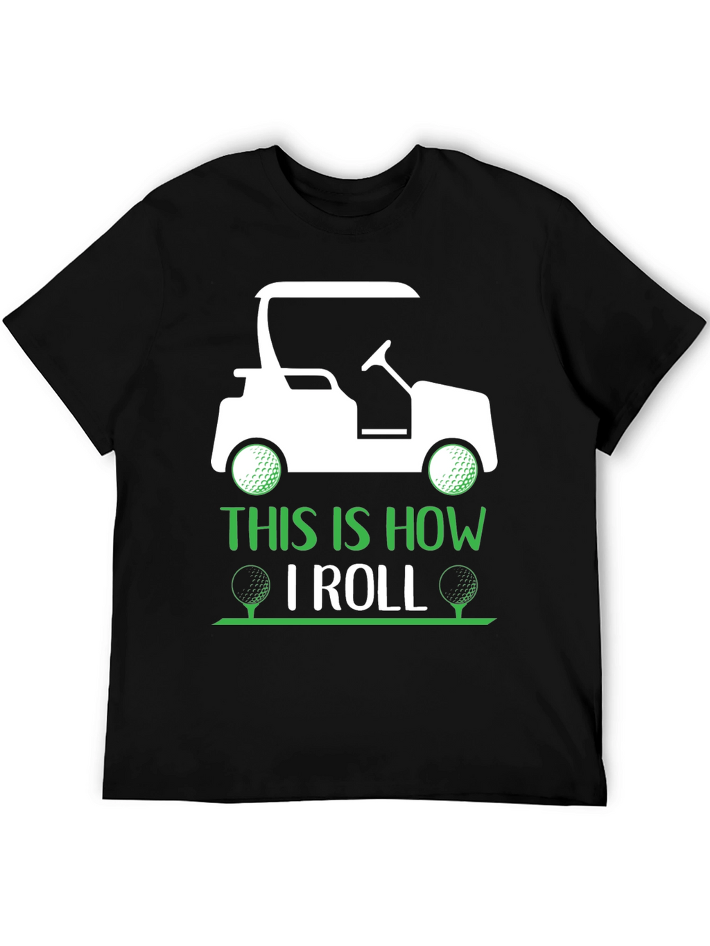Golf Cart T-Shirt - This Is How I Roll