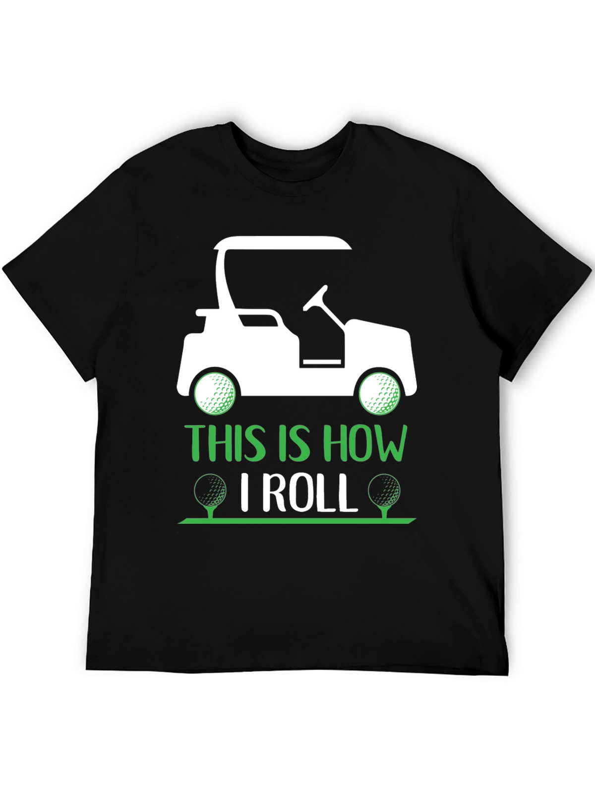 Golf Cart T-Shirt - This Is How I Roll