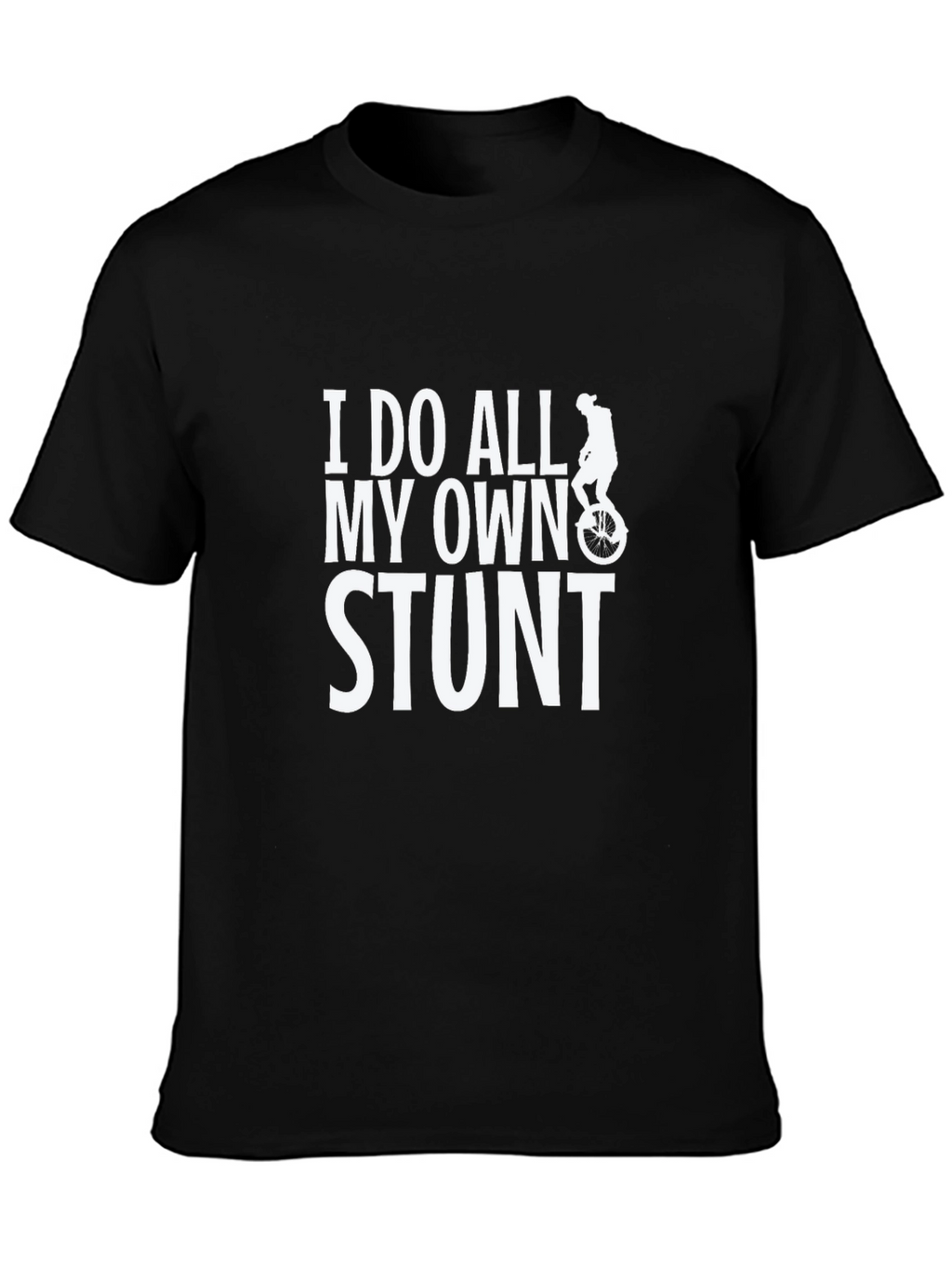 I Do All My Own Stunt T-Shirt