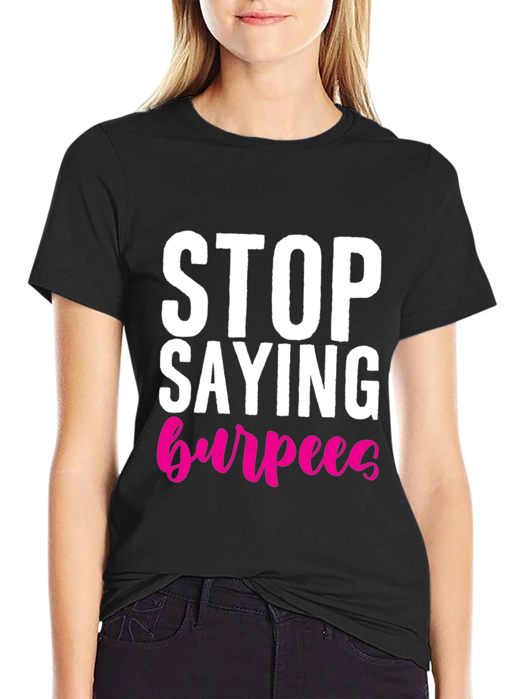 Stop Saying Burpees T-Shirt - Fitness Workout Tee