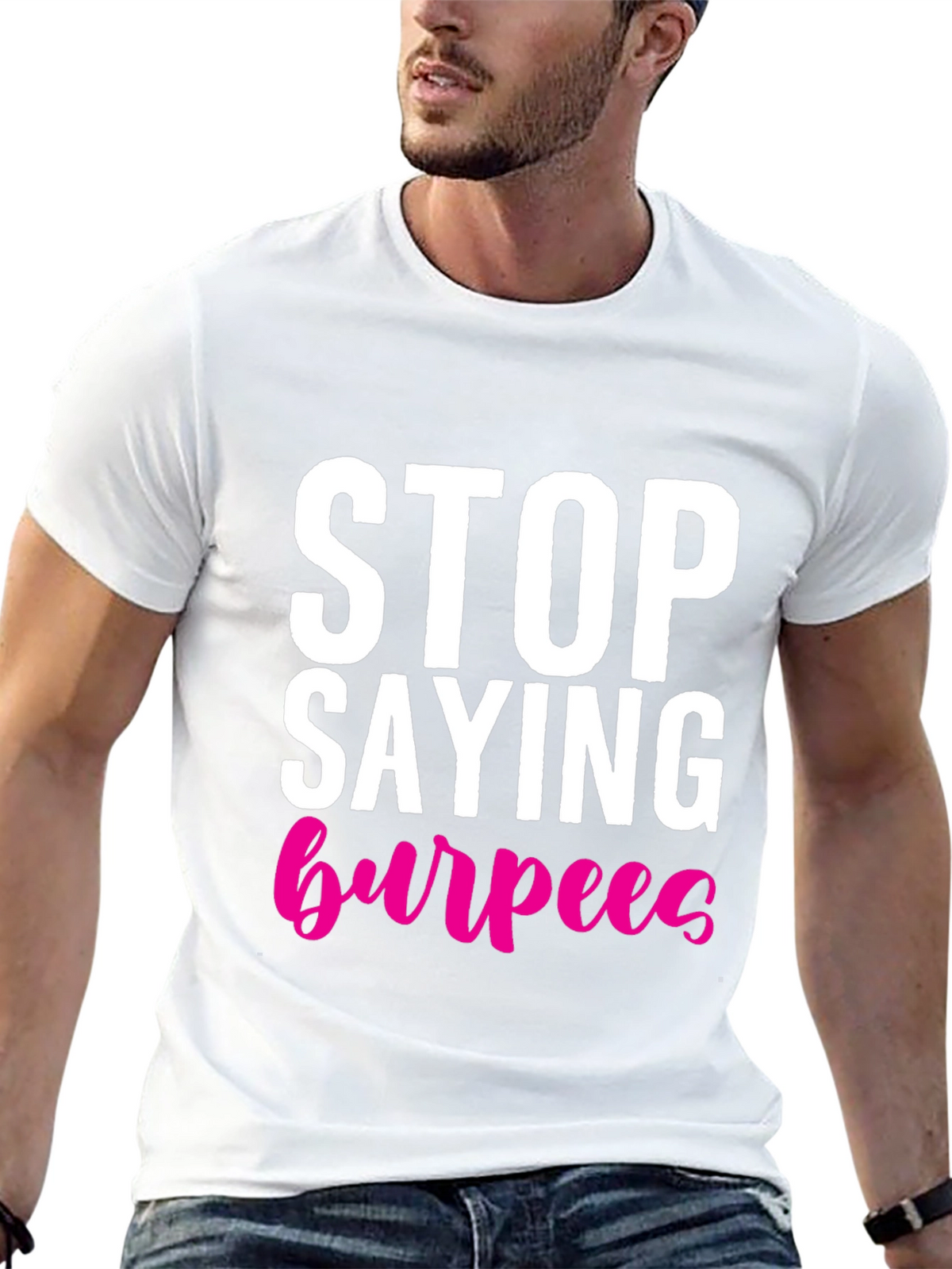 Stop Saying Burpees T-Shirt - Fitness Workout Tee