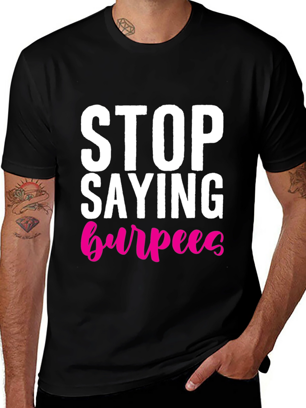 Stop Saying Burpees T-Shirt - Fitness Workout Tee
