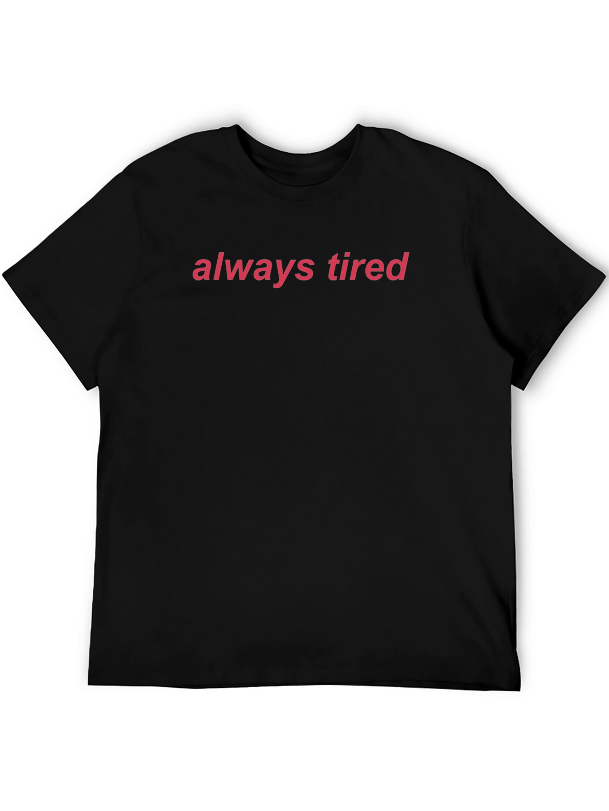 Always Tired Graphic Tee - Comfortable Everyday Wear