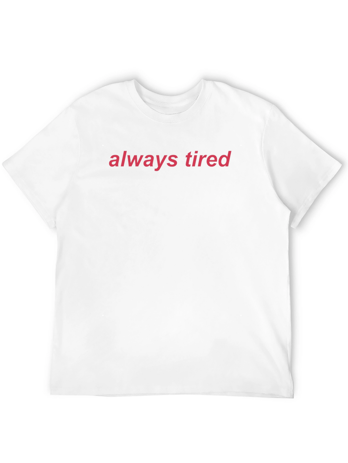 Always Tired Graphic Tee - Comfortable Everyday Wear