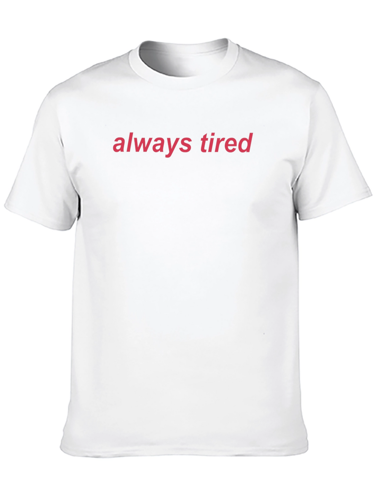 Always Tired Graphic Tee - Comfortable Everyday Wear