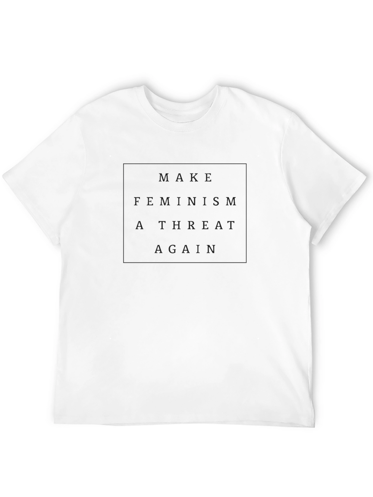 Black T-Shirt: Make Feminism a Threat Again