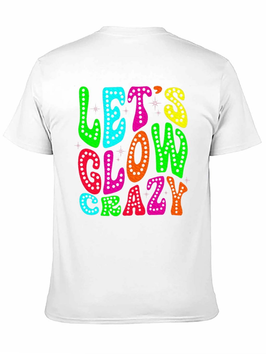 Lets Glow Crazy T-Shirt