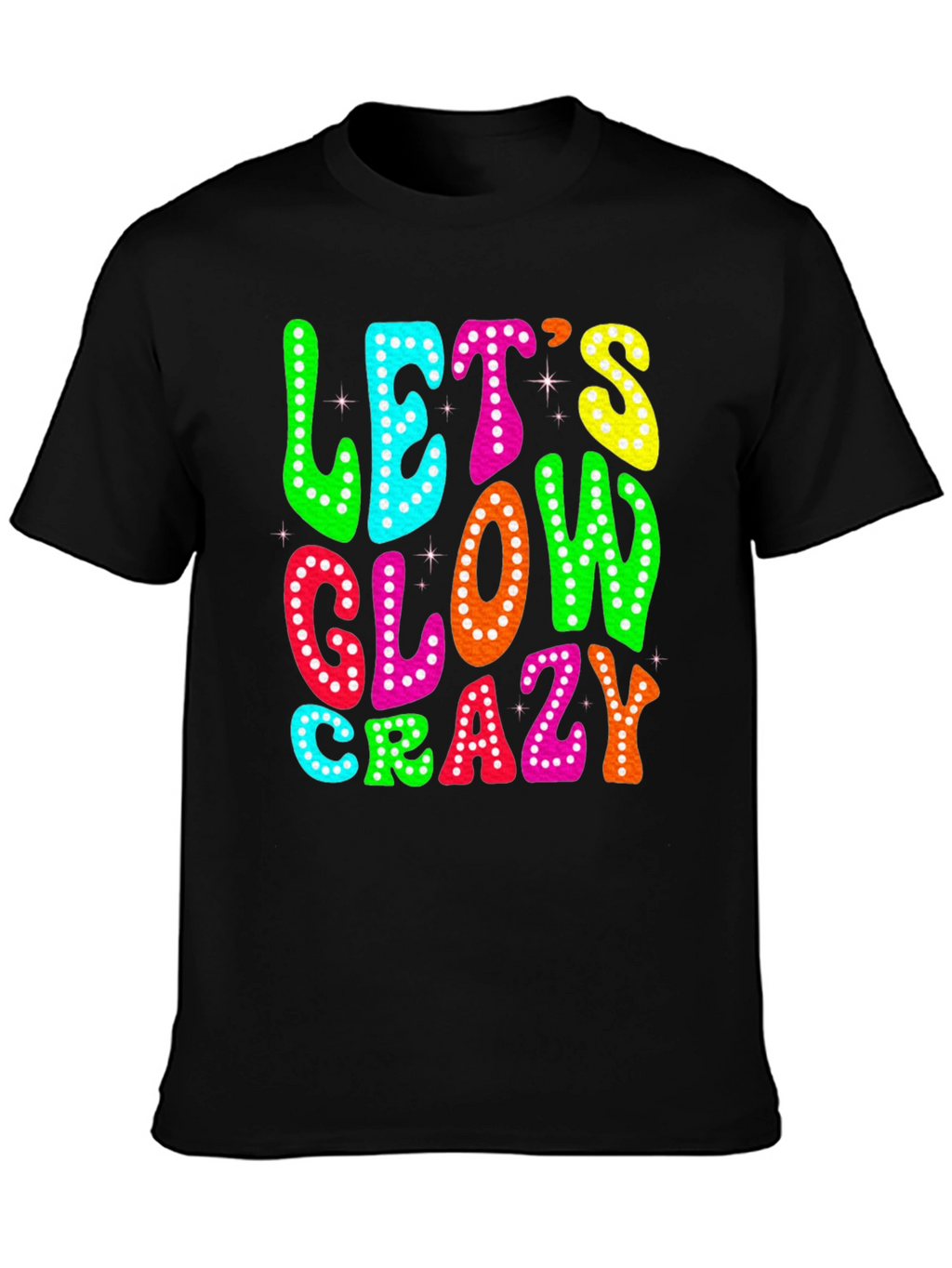 Lets Glow Crazy T-Shirt