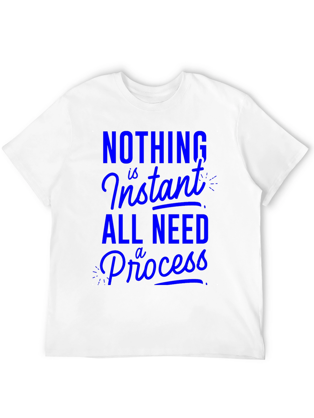 Nothing is Instant T-Shirt