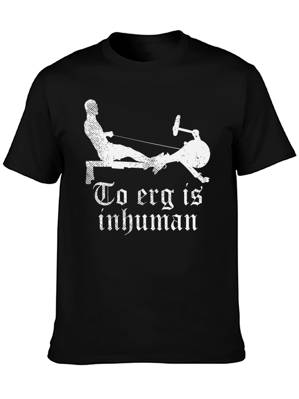 Erg is Inhuman T-Shirt - Rowing Workout Tee