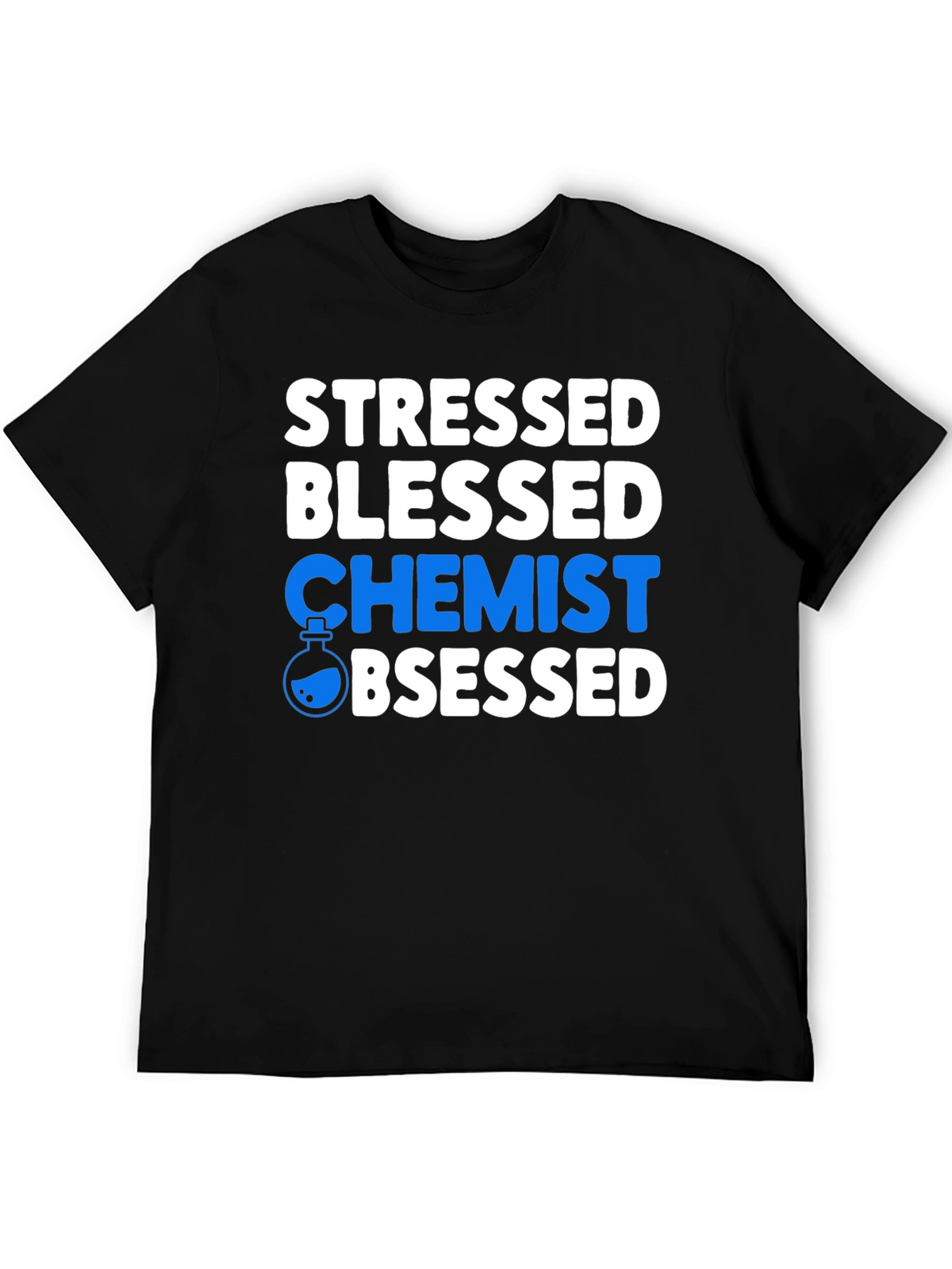 Stressed Blessed Chemist Obsessed T-Shirt